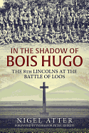 In the Shadow of Bois Hugo: The 8th Lincolns at the Battle of Loos