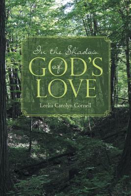 In the Shadow of God's Love - Cornell, Leelia Carolyn