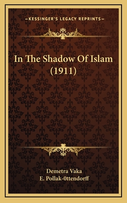 In the Shadow of Islam (1911) - Vaka, Demetra, and Pollak-0ttendorff, E (Illustrator)