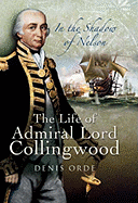 In the Shadow of Nelson: The Life of Admiral Lord Collingwood