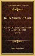 In the Shadow of Sinai: A Story of Travel and Research from 1895 to 1897 (1898)