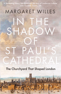 In The Shadow of St. Paul's Cathedral: The Churchyard that Shaped London