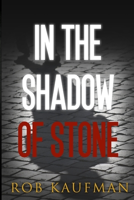 In the Shadow of Stone - Kaufman, Rob