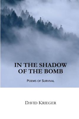 In the Shadow of the Bomb: Poems of Survival - Krieger, David