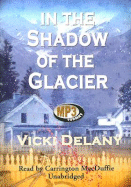 In the Shadow of the Glacier - Delany, Vicki, and MacDuffie, Carrington (Read by)