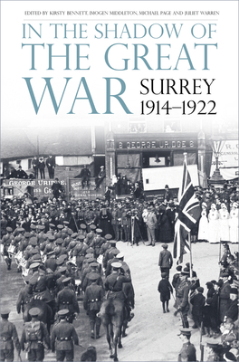 In the Shadow of the Great War: Surrey, 1914-1922 - Bennett, Kirsty, and Middleton, Imogen, and Page, Michael