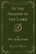 In the Shadow of the Lord (Classic Reprint)