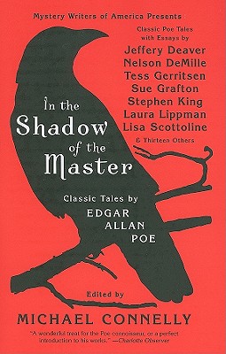 In the Shadow of the Master: Classic Tales by Edgar Allan Poe and Essays by Jeffery Deaver, Nelson Demille, Tess Gerritsen, Sue Grafton, Stephen King, Laura Lippman, Lisa Scottoline, and Thirteen Others - Connelly, Michael