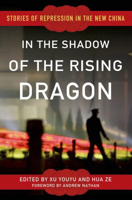 In the Shadow of the Rising Dragon: Stories of Repression in the New China - Youyu, Xu (Editor), and Ze, Hua (Editor)
