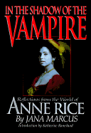 In the Shadow of the Vampire: Reflections from the World of Anne Rice - Marcus, Jana, and Ramsland, Katherine M (Introduction by)
