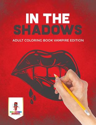 In the Shadows: Adult Coloring Book Vampire Edition - Coloring Bandit