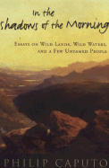 In the Shadows of the Morning: Essays on Wild Lands, Wild Waters, and a Few Untamed People