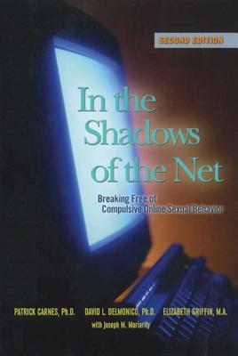 In the Shadows of the Net: Breaking Free of Compulsive Online Sexual Behavior - Carnes, Patrick J, and Delmonico, David L, and Griffin, Elizabeth