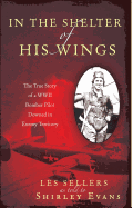 In the Shelter of His Wings: The True Story of a WWII Bomber Downed in Enemy Territory