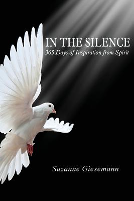 In the Silence: 365 Days of Inspiration from Spirit - Giesemann, Suzanne