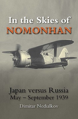 In the Skies of Nomonhan: Japan Versus Russia - September 1939 - Nedialkov, Dimitar