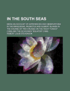 In the South Seas: Being an Account of Experiences and Observations in the Marquesas, Paumotus and Gilbert Islands in the Course of Two Cruises on the Yacht Casco (1888) and the Schooner Equator (1889)