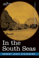 In the South Seas: Being an Account of Experiences and Observations in the Marquesas, Paumotus and Gilbert Islands in the Course of Two Cruises on the Yacht