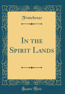 In the Spirit Lands (Classic Reprint)