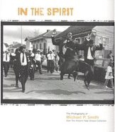 In the Spirit: The Photography of Michael P. Smith from the Historic New Orleans Collection - The Historic New Orleans Collection