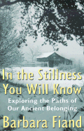 In the Stillness You Will Know: Exploring the Paths of Our Ancient Belonging