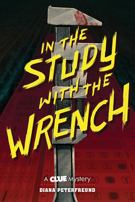 In the Study with the Wrench: A Clue Mystery, Book Two - Peterfreund, Diana