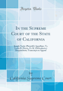 In the Supreme Court of the State of California: Joseph Nash, (Plaintiff, ) Appellant, vs. Lewis B. Harris, Et Al. (Defendants, ) Respondents; Transcript on Appeal (Classic Reprint)