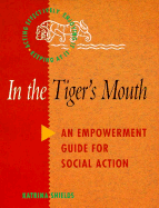 In the Tiger's Mouth: An Empowerment Guide for Social Action - Shields, Katrina