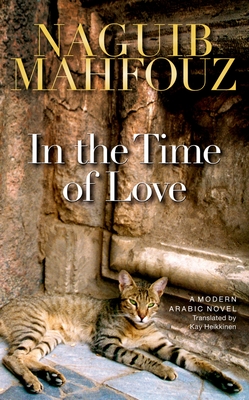 In the Time of Love: A Modern Arabic Novel - Mahfouz, Naguib, and Heikkinen, Kay (Translated by)