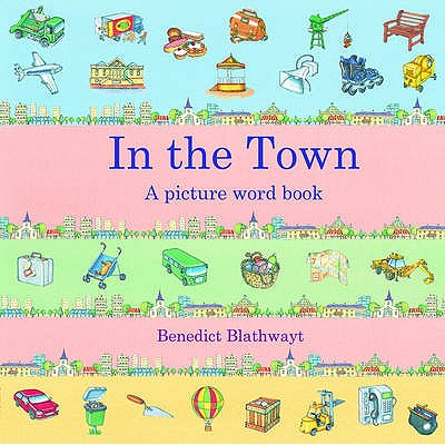 In the Town: A Picture Word Book - Blathwayt, Benedict