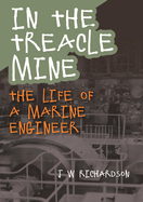 In the Treacle Mine: The Life of a Marine Engineer