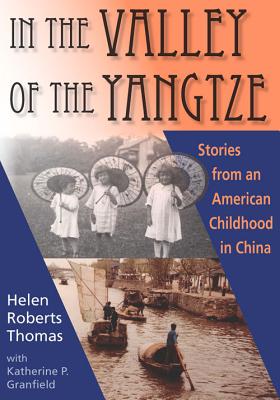 In the Valley of the Yangtze: Stories from an American Childhood in China - Thomas, Helen Roberts, and Granfield, Katherine P