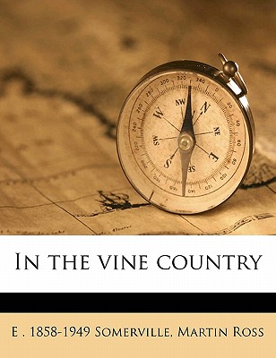 In the Vine Country - Ross, Martin, and Somerville, E 1858-1949