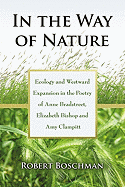 In the Way of Nature: Ecology and Westward Expansion in the Poetry of Anne Bradstreet, Elizabeth Bishop and Amy Clampitt