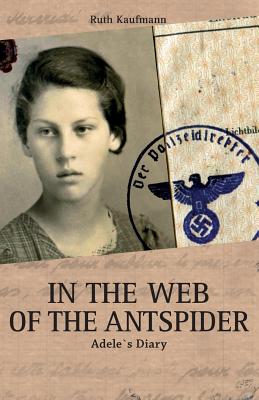 In the Web of the Antspider: Adele`s Diary - Kaufmann, Ruth