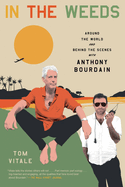 In the Weeds: Around the World and Behind the Scenes with Anthony Bourdain