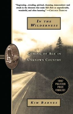 In the Wilderness: Coming of Age in Unknown Country (Pulitzer Prize Finalist) - Barnes, Kim