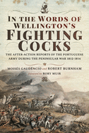 In the Words of Wellington's Fighting Cocks: The After-action Reports of the Portuguese Army during the Peninsular War 1812 1814
