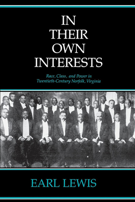 In Their Own Interests: Race, Class and Power in Twentieth-Century Norfolk, Virginia - Lewis, Earl