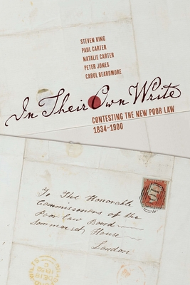 In Their Own Write: Contesting the New Poor Law, 1834-1900 Volume 6 - King, Steven, and Carter, Paul, and Carter, Natalie
