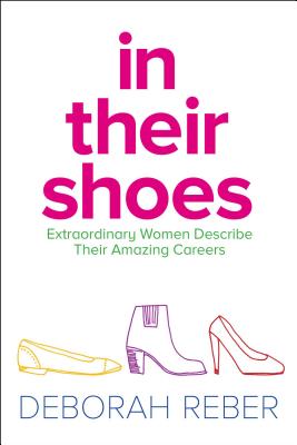 In Their Shoes: Extraordinary Women Describe Their Amazing Careers - Reber, Deborah