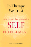 In Therapy We Trust: America's Obsession with Self-Fulfillment