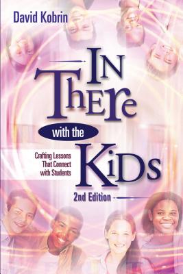 In There with the Kids: Crafting Lessons That Connect with Students, 2nd Ed. - Kobrin, David