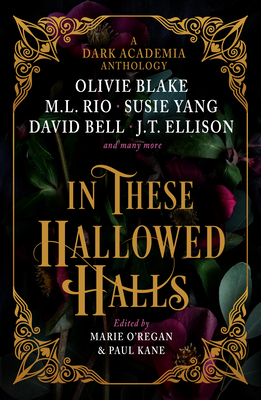 In These Hallowed Halls: A Dark Academia anthology - Kane, Paul (Editor), and O'Regan, Marie (Editor), and Rio, M. L.