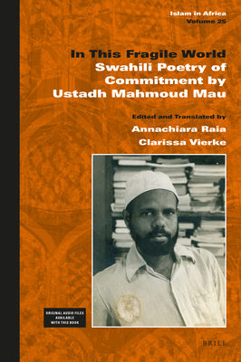 In This Fragile World: Swahili Poetry of Commitment by Ustadh Mahmoud Mau - Mau, Ustadh Mahmoud, and Raia, Annachiara (Editor), and Vierke, Clarissa (Editor)