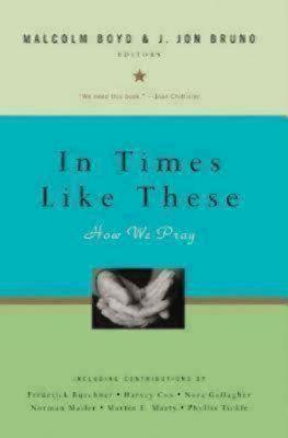 In Times Like These: How We Pray - Boyd, Malcolm (Editor), and Bruno, J Jon (Editor)