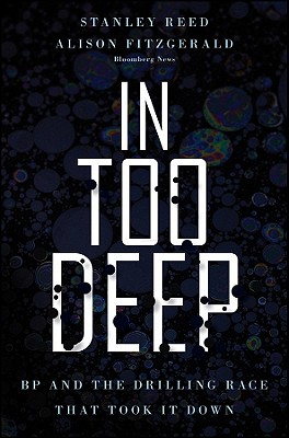 In Too Deep: BP and the Drilling Race That Took it Down - Reed, Stanley, and Fitzgerald, Alison