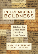 In Trembling Boldness: Wisdom for Today from Ancient Jesus People