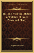 In Tune with the Infinite or Fullness of Peace Power and Plenty