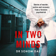 In Two Minds: Shocking true stories of murder, justice and recovery from a forensic psychiatrist